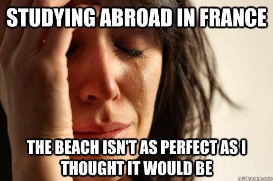 Studying abroad in France The beach isn't as perfect as I thought it would be  First World Problems