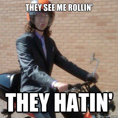 THEY SEE ME ROLLIN' THEY HATIN' - THEY SEE ME ROLLIN' THEY HATIN'  MOPED MAN