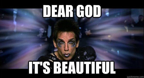 Dear God It's Beautiful  Zoolander