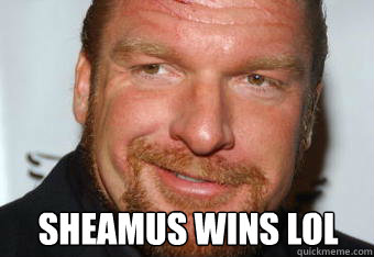 SHEAMUS WINS LOL - SHEAMUS WINS LOL  SHEAMUSWINS