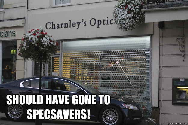 Should have gone to 
specsavers! - Should have gone to 
specsavers!  Car crash opticians