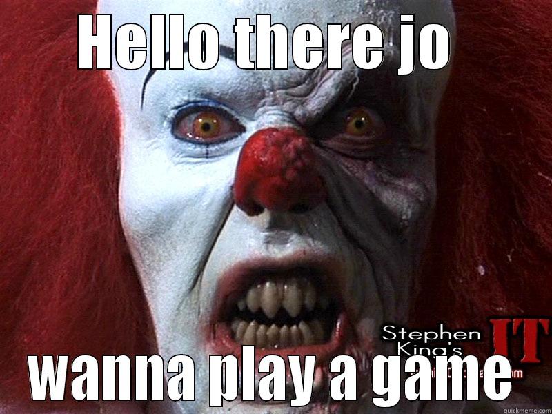 HELLO THERE JO  WANNA PLAY A GAME Misc