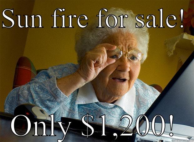 SUN FIRE FOR SALE!  ONLY $1,200! Grandma finds the Internet