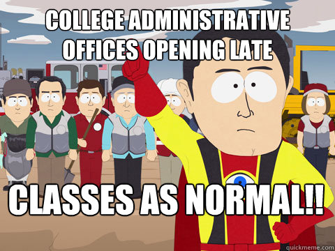 College administrative offices opening late Classes as normal!!  Captain Hindsight
