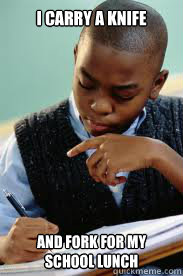 I carry a knife and fork for my school lunch  Succesful Black Mans son