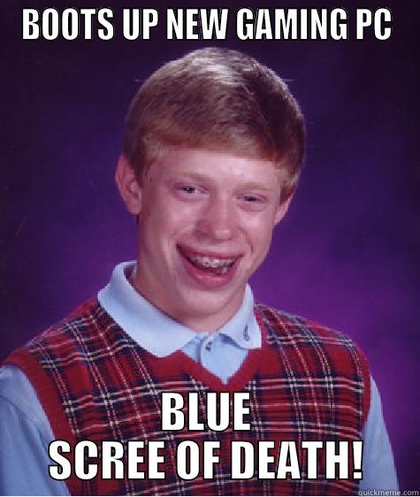 BOOTS UP NEW GAMING PC BLUE SCREE OF DEATH! Bad Luck Brian