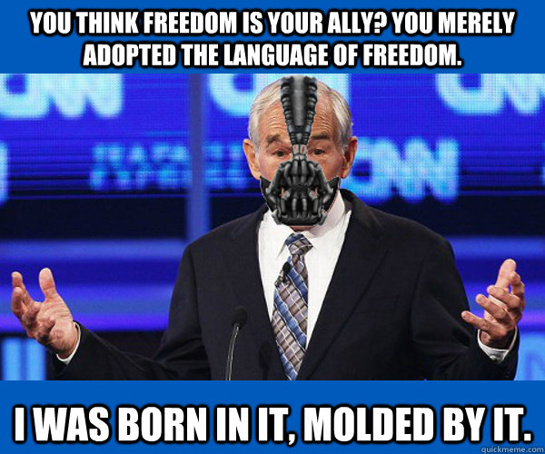 You think freedom is your ally? You merely adopted the language of freedom. I was born in it, molded by it. - You think freedom is your ally? You merely adopted the language of freedom. I was born in it, molded by it.  Misc