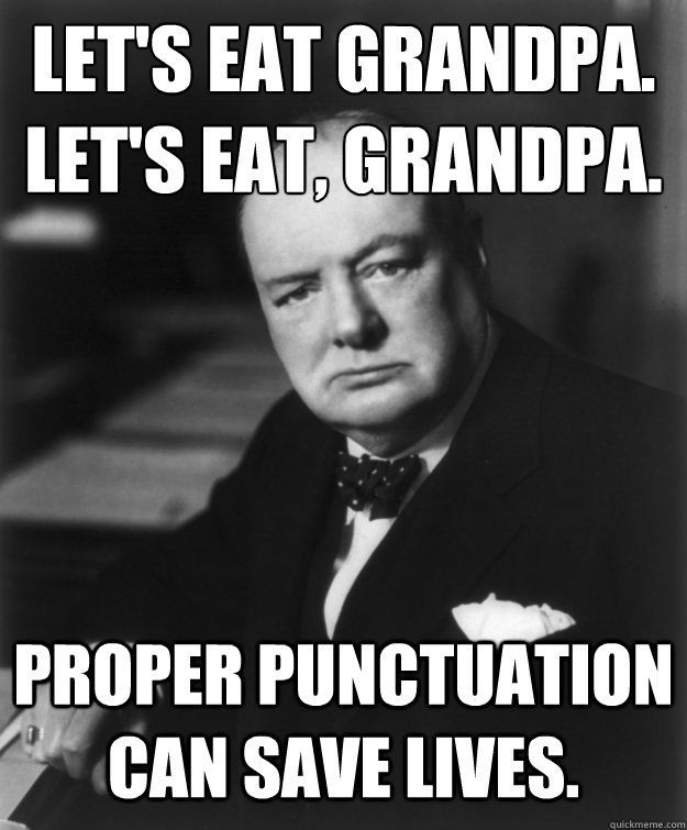 Let's eat grandpa.
Let's eat, grandpa. Proper punctuation can save lives.  Grammarly