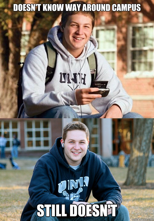 Doesn't know way around campus still doesn't - Doesn't know way around campus still doesn't  College Freshmans Failed Dreams
