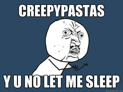 creepypastas y u no let me sleep  Y U No