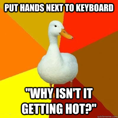 PUT HANDS NEXT TO KEYBOARD 