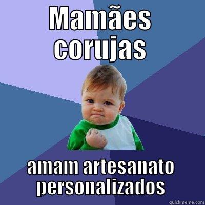 MAMÃES CORUJAS AMAM ARTESANATO PERSONALIZADOS Success Kid