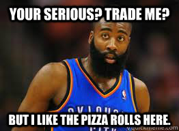 Your Serious? Trade me? But I like the pizza rolls here.  