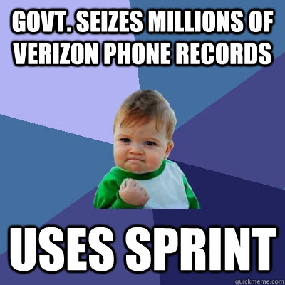 Govt. seizes millions of verizon phone records uses sprint - Govt. seizes millions of verizon phone records uses sprint  Success Kid