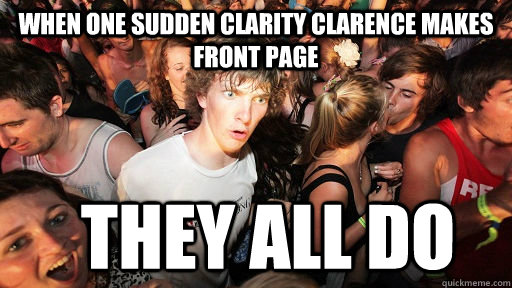 When one sudden clarity clarence makes front page They all do  Sudden Clarity Clarence