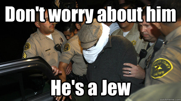 Don't worry about him He's a Jew  Defend the Constitution