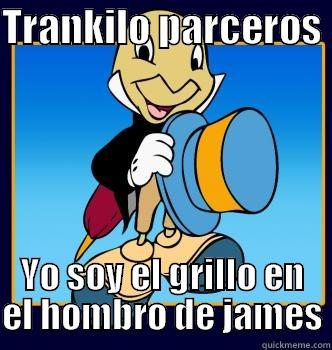 TRANKILO PARCEROS  YO SOY EL GRILLO EN EL HOMBRO DE JAMES Misc