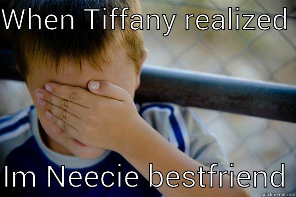 WHEN TIFFANY REALIZED   IM NEECIE BESTFRIEND Confession kid