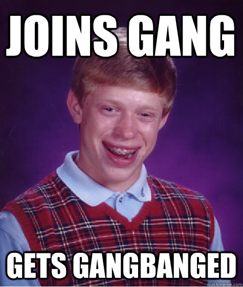 joins gang gets gangbanged  Unlucky Brian