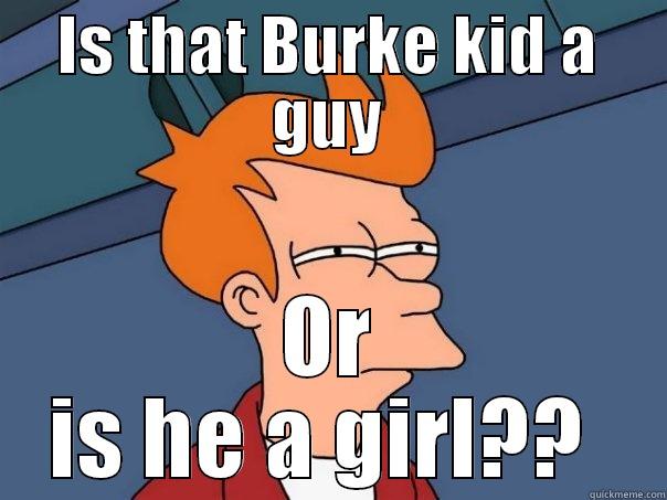 IS THAT BURKE KID A GUY OR IS HE A GIRL??  Futurama Fry