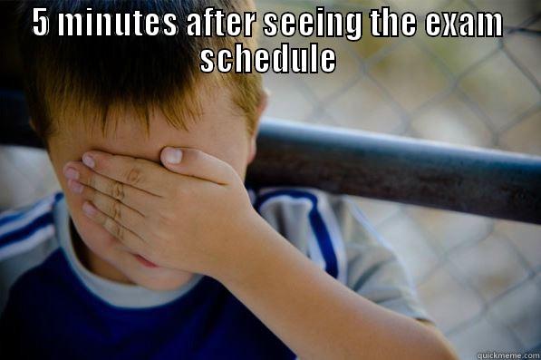 5 MINUTES AFTER SEEING THE EXAM SCHEDULE﻿  Confession kid