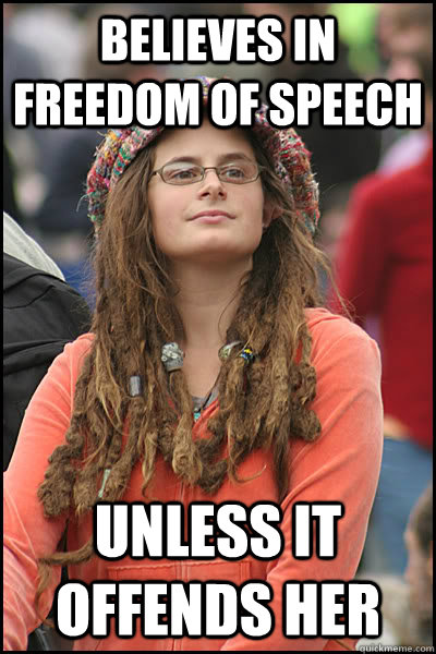 believes in freedom of speech unless it offends her - believes in freedom of speech unless it offends her  College Liberal