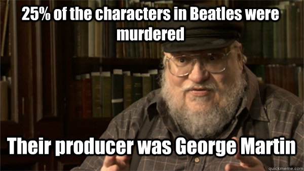25% of the characters in Beatles were murdered Their producer was George Martin  