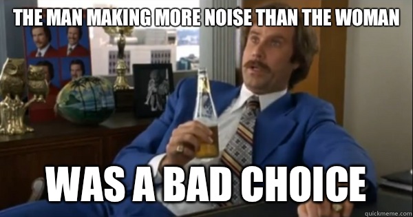 The man making more noise than the woman Was a bad choice  Every Porn Video SFW