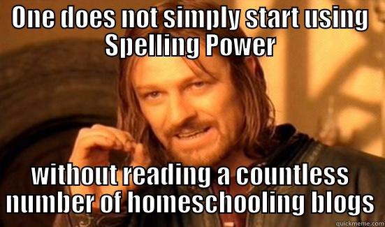 ONE DOES NOT SIMPLY START USING SPELLING POWER WITHOUT READING A COUNTLESS NUMBER OF HOMESCHOOLING BLOGS Boromir