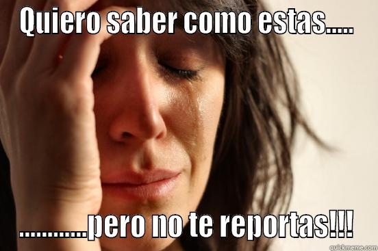 QUIERO SABER COMO ESTAS..... ............PERO NO TE REPORTAS!!! First World Problems