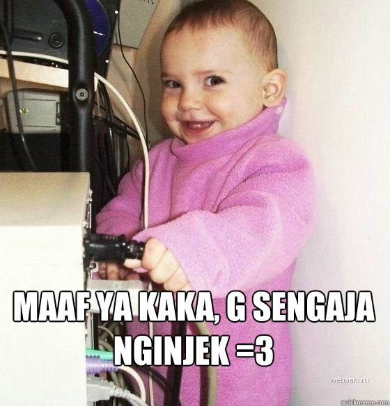  maaf ya kaka, g sengaja nginjek =3  Troll Baby