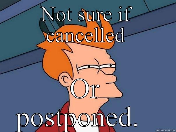 NOT SURE IF CANCELLED OR POSTPONED.   Futurama Fry