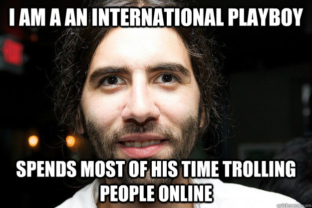 I am a an international playboy Spends most of his time trolling people online  Roosh V