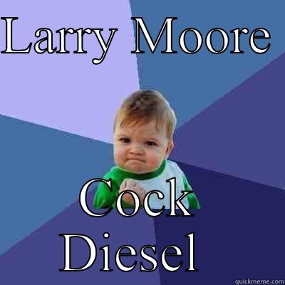 LARRY MOORE  COCK DIESEL  Success Kid