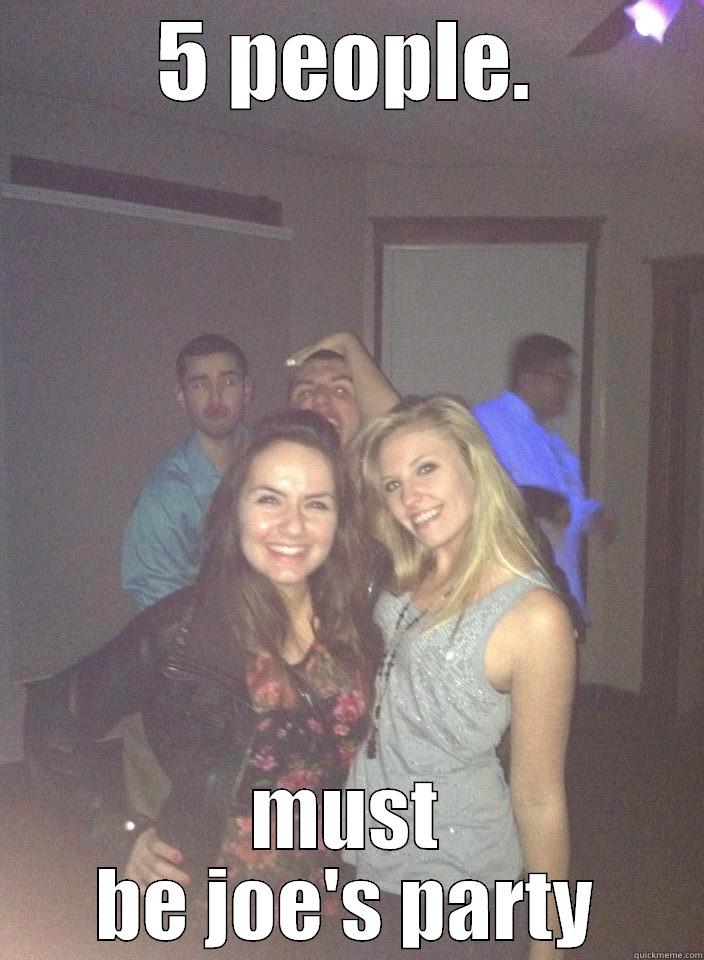 5 PEOPLE. MUST BE JOE'S PARTY Misc