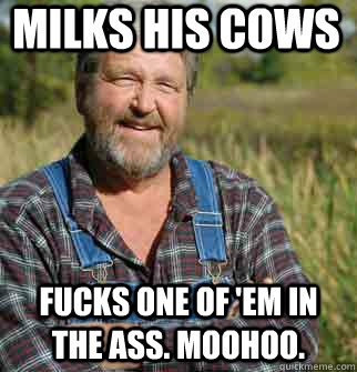 MILKS HIS COWS FUCKS ONE OF 'EM IN THE ASS. MOOHOO.  Good Guy Farmer