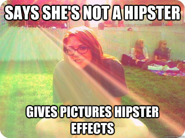 says she's not a hipster gives pictures hipster effects  