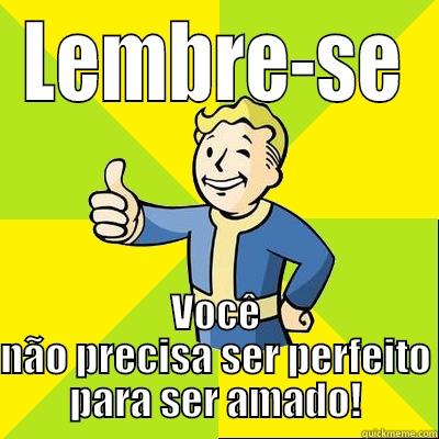 LEMBRE-SE VOCÊ NÃO PRECISA SER PERFEITO PARA SER AMADO! Fallout new vegas