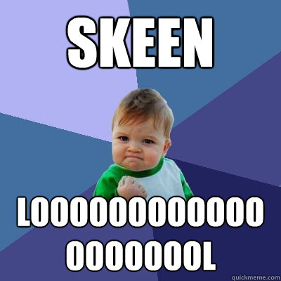 Skeen LOOOOOOOOOOOOOOOOOOOL - Skeen LOOOOOOOOOOOOOOOOOOOL  Success Kid