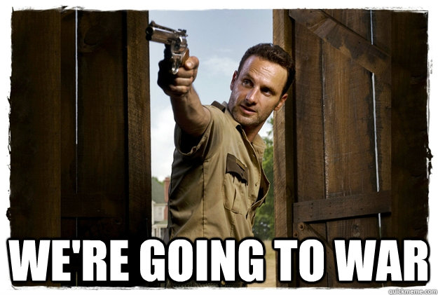  We're going to war -  We're going to war  Rick Grimes Badass