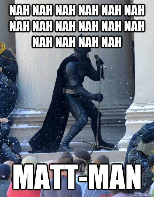 NAH NAH NAH NAH NAH NAH NAH NAH NAH NAH NAH NAH NAH NAH NAH NAH MATT-MAN - NAH NAH NAH NAH NAH NAH NAH NAH NAH NAH NAH NAH NAH NAH NAH NAH MATT-MAN  Karaoke Batman