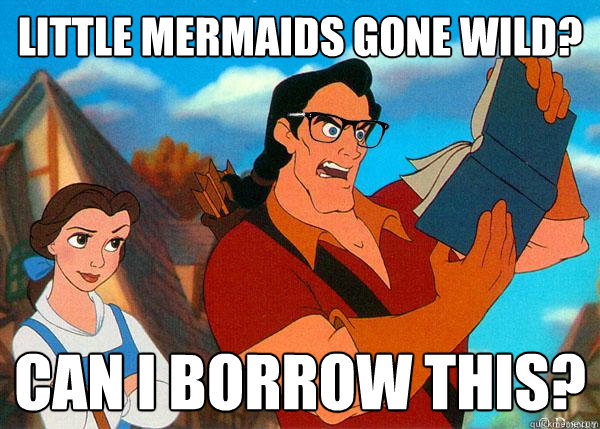 Little Mermaids gone wild? Can I borrow this?  Hipster Gaston