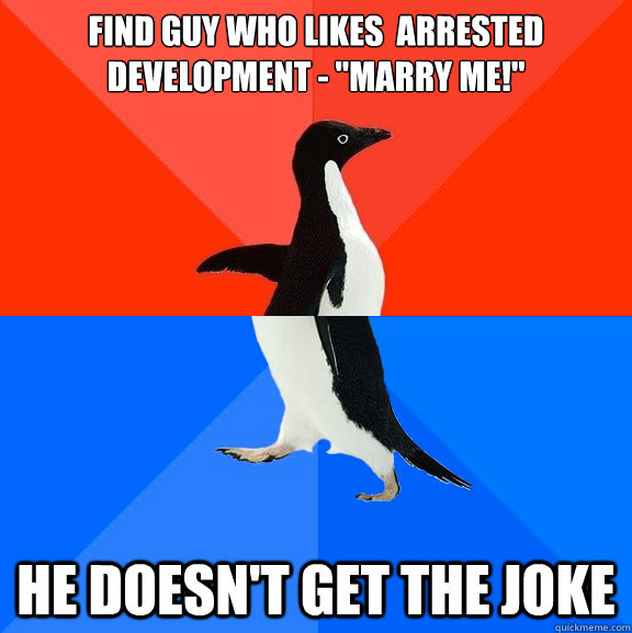 Find guy who likes  Arrested Development - 