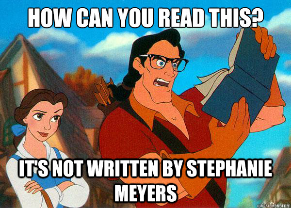 How can you read this? It's not written by Stephanie Meyers  Hipster Gaston