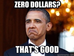 Zero dollars?  That's good   Not Bad Obama