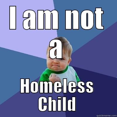 I AM NOT A HOMELESS CHILD Success Kid