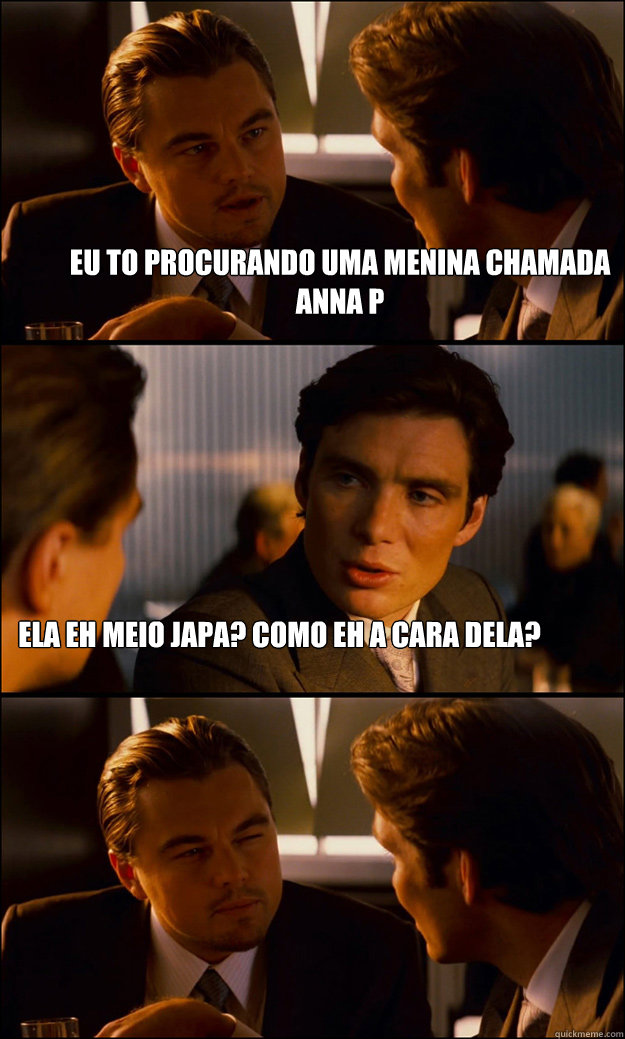 Eu to procurando uma menina chamada anna p ela eh meio japa? como eh a cara dela?  Inception