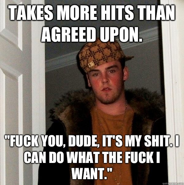 Takes more hits than agreed upon. 