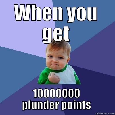 WHEN YOU GET 10000000 PLUNDER POINTS Success Kid