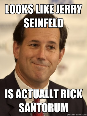 Looks like jerry Seinfeld  is actuallt rick santorum  